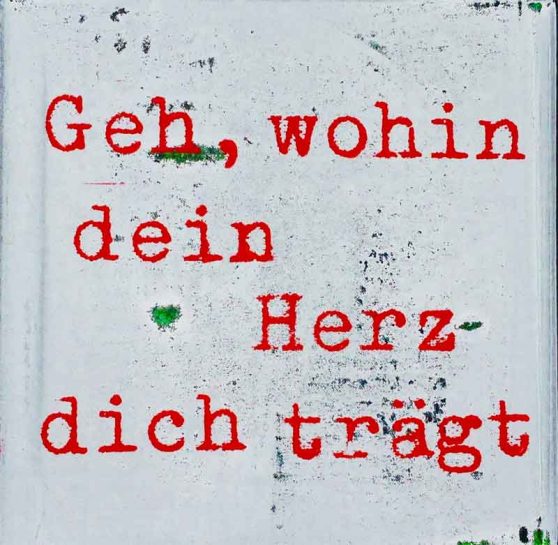 Geh,wohin dein Herz dich trägt … Fotodruck 40 x 40 cm VK 99, € Anja