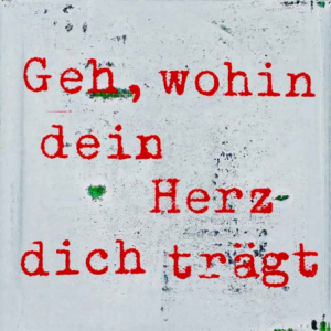 Geh, wohin dein Herz dich trägt